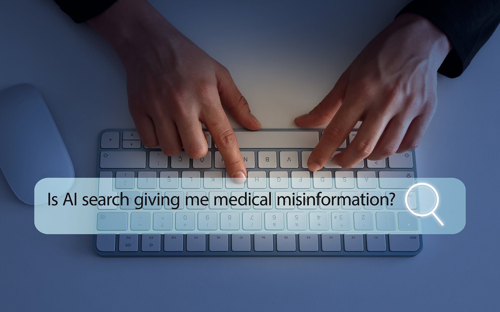 Fingers rest on a keyboard, typing Is AI search giving me medical misinformation? into a keyboard