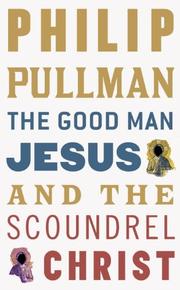 The Good Man Jesus and the Scoundrel Christ by Philip Pullman