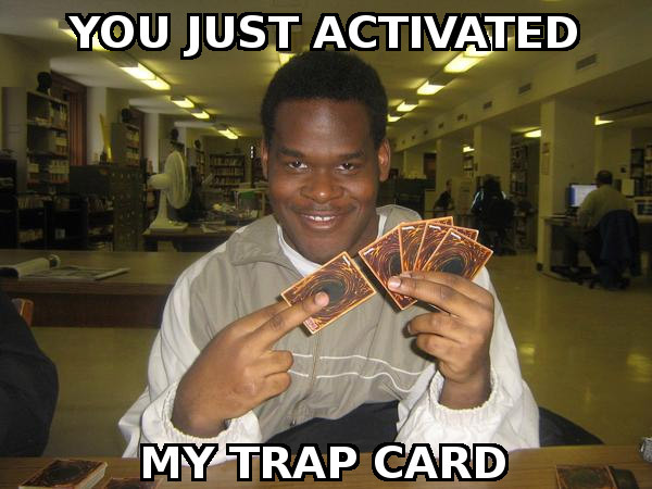 You just activated my trap card.jpg