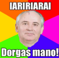 RIARIARIARAI!! Gorbatchev também usa dorgas!!