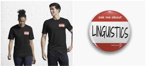 T-shirts and button badges saying "ask me about linguistics" in the white-on-red style of a "hello, my name is" sticker