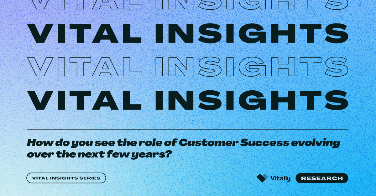 Vital Insights 01: How Will the Role of CS Evolve Over the Next Few Years?