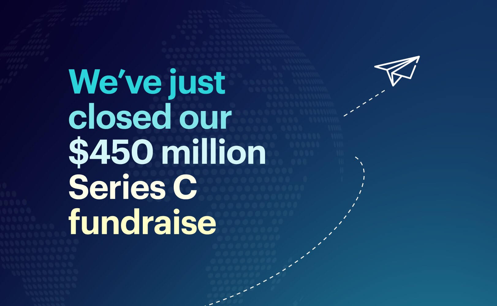 Announcing our $450 million Series C