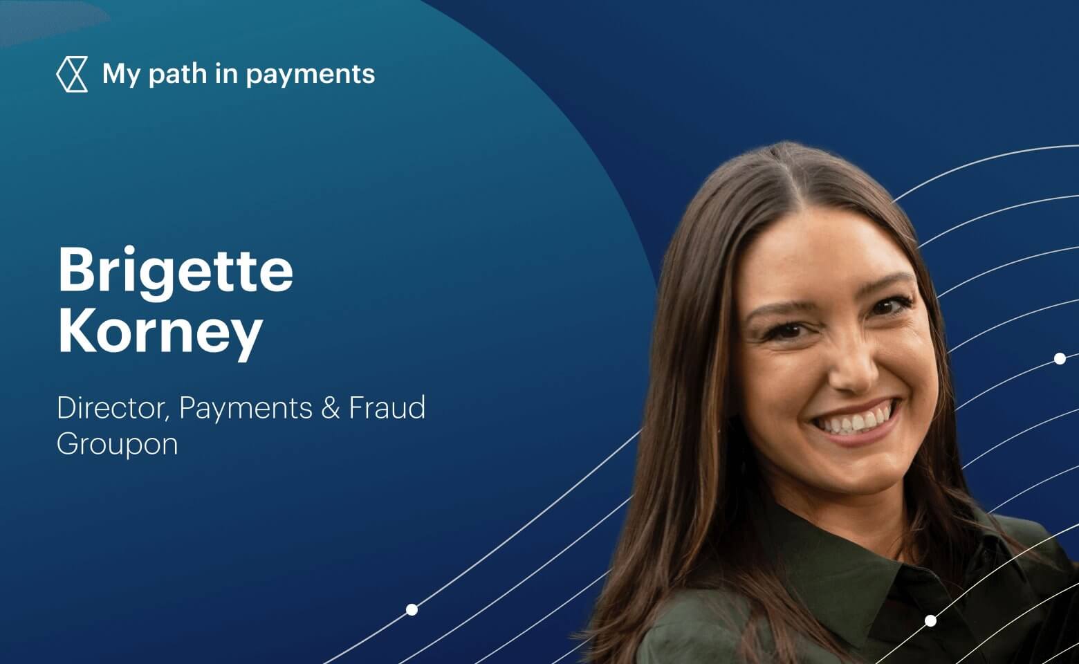 My path in payments with Brigette Korney, Director, Payments & Fraud, Groupon