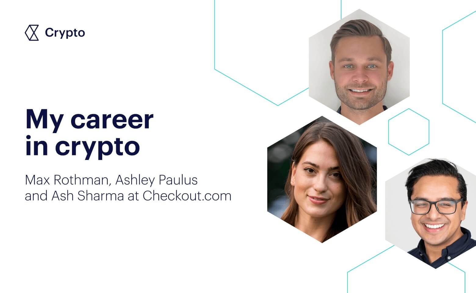 My career in crypto with Max Rothman, Ashley Paulus and Ash Sharma at Checkout.com