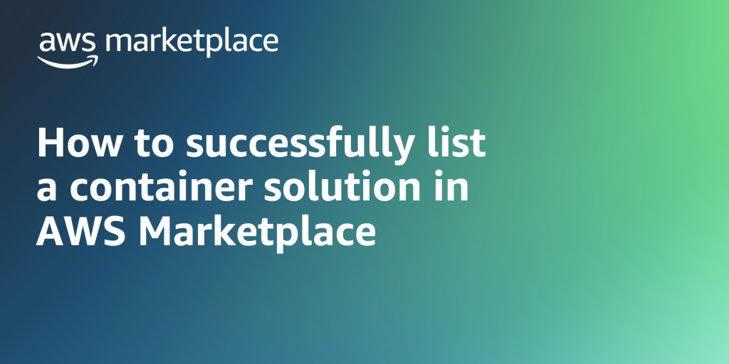 How to successfully list a container solution in AWS Marketplace