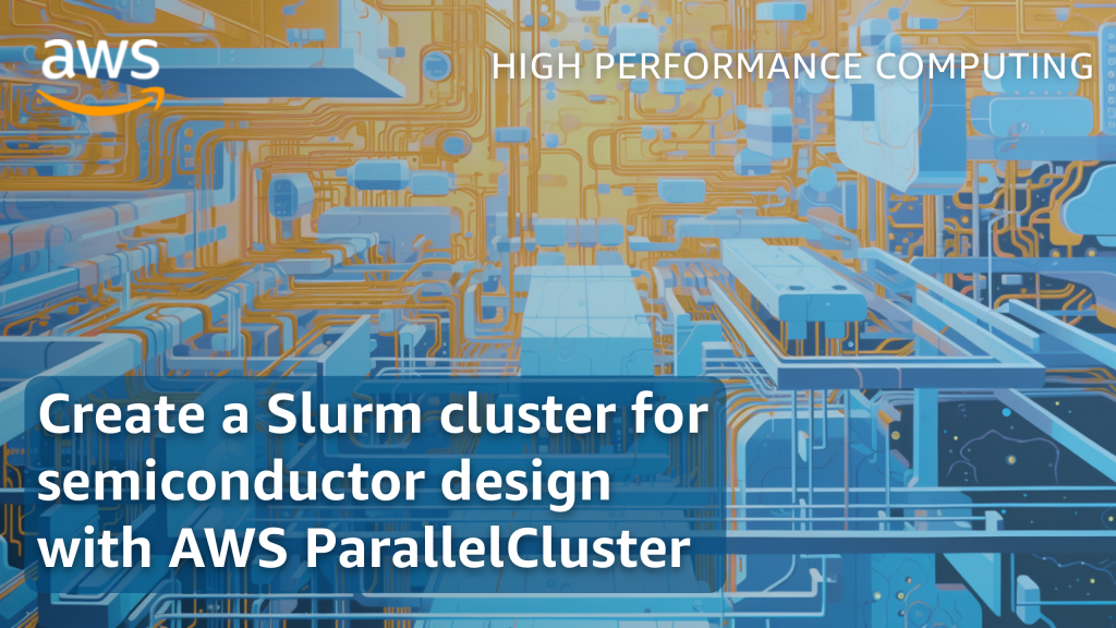 Create a Slurm cluster for semiconductor design with AWS ParallelCluster