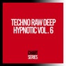 Techno Raw Deep Hypnotic, Vol.6