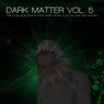 Dark Matter, Vol. 5 - Fine Club Selection of Deep Dark House, Electro, Dub and Techno