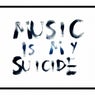 Music Is My Suicide