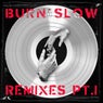 BURN SLOW REMIXES PT. I