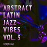 Abstract Latin Jazz Vibes, Vol. 3