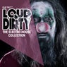 Loud & Dirty - The Electro House Collection