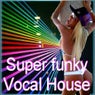 Super Funky Vocal House