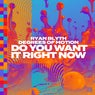 Do You Want It Right Now (Extended Mix)