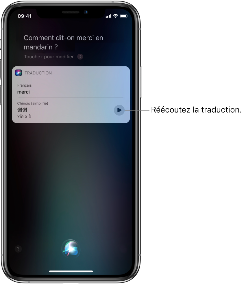 En réponse à la question « comment dit-on merci en mandarin ? », Siri affiche une traduction de la locution anglaise « merci » en mandarin. Un bouton situé à droite de la traduction relance l’audio de la traduction.