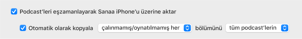 Seçili “Otomatik olarak kopyala” onay kutusu, açılır menüde seçilmiş “tümü oynatılmamış” ve “tüm podcast’ler” ile “Podcast’leri aygıtla eşzamanla” onay kutusu görünür.