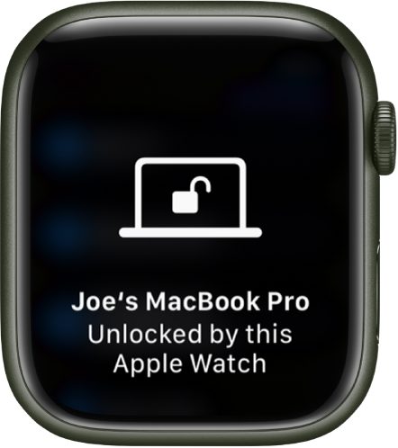 Apple Watch screen showing the message, “Joe’s MacBook Pro Unlocked by this Apple Watch.”