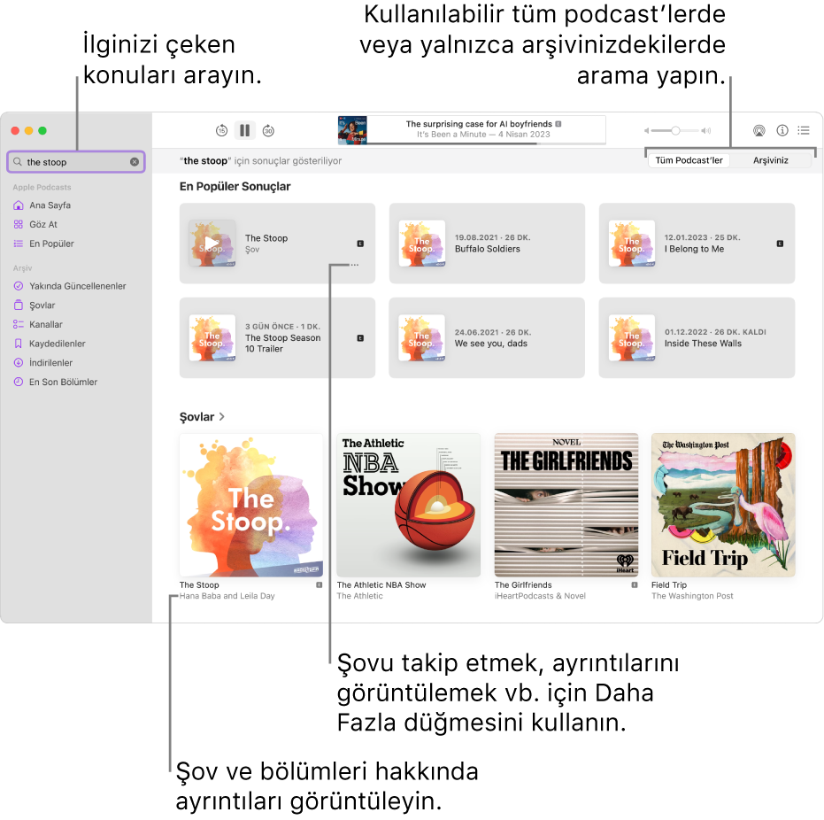 Sol üst köşedeki arama alanına metin girilmiş ve sağdaki ekranda tüm podcast’lerin aramasıyla eşleşen bölümleri ve şovları gösteren Podcast’ler penceresi. Şov ve bölümleri hakkında ayrıntıları görüntülemek için şovun altındaki bağlantıyı tıklayın. Şovu takip etmek, ayarlarını değiştirmek ve daha fazlası için şovun Daha Fazla düğmesini kullanın. 