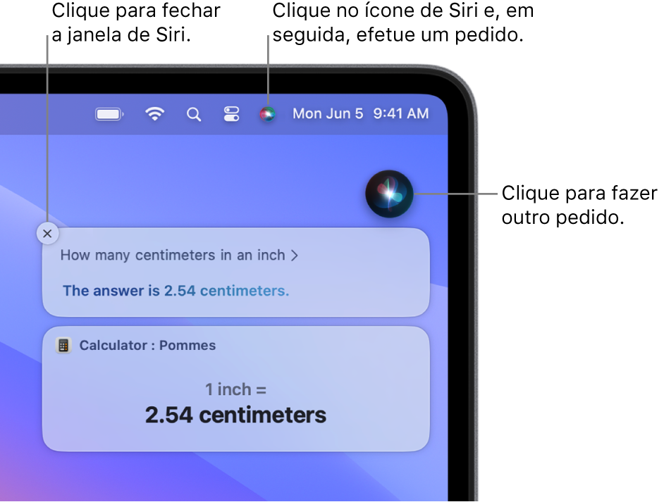 A parte direita da secretária do Mac a mostrar o ícone de Siri na barra de menus e a janela de Siri com a pergunta “How many centimeters in an inch” e a resposta (a conversão da Calculadora). Clique no ícone na parte superior direita da janela de Siri para efetuar outro pedido. Clique no botão “Fechar” para fechar a janela de Siri.