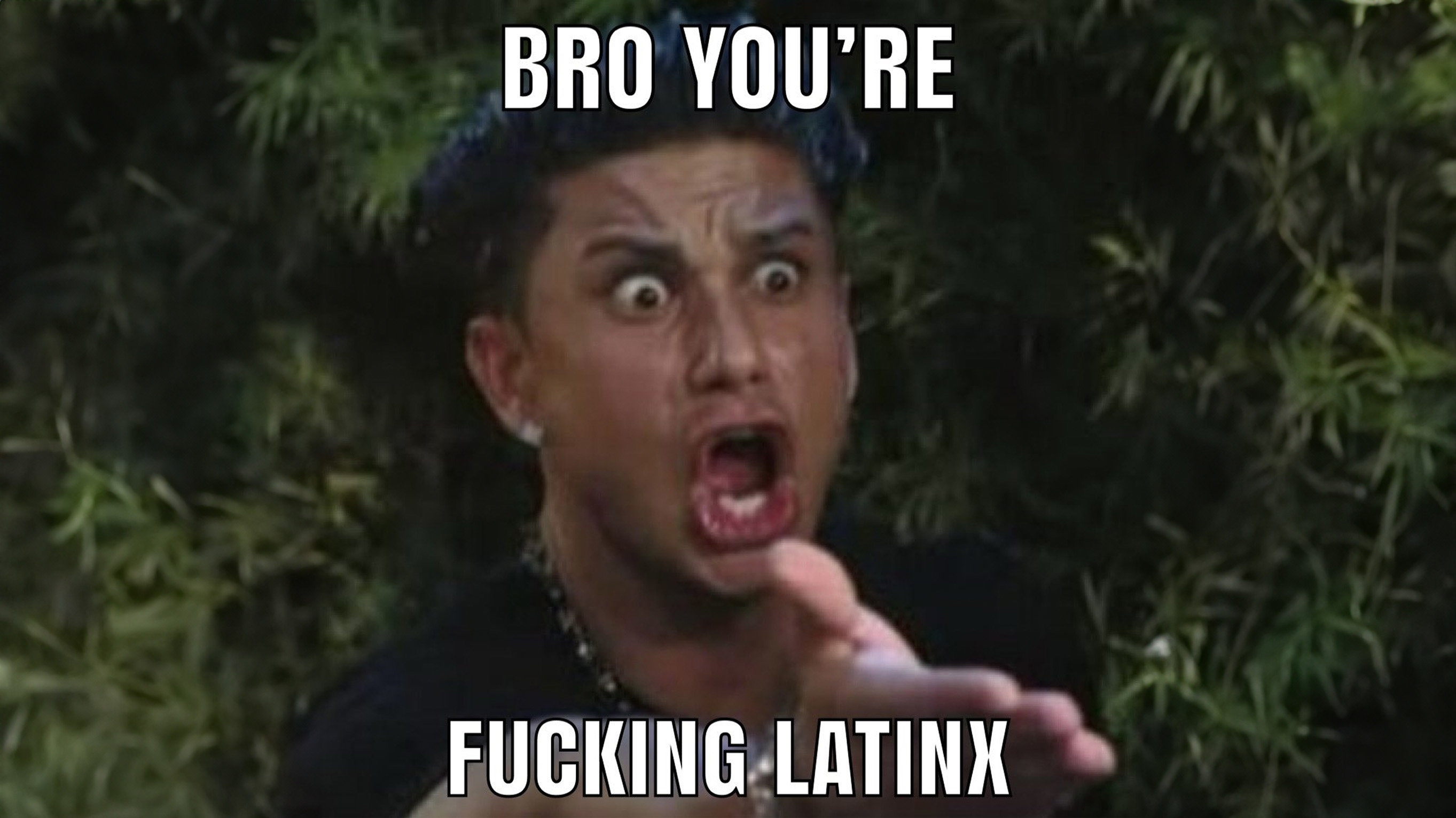 Bro-youre-latinx