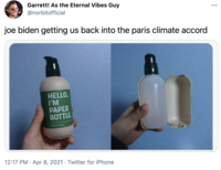 Garrett! As the Eternal Vibes Guy @norbitofficial joe biden getting us back into the paris climate accord HELLO, I'M PAPER BOTTLE innisfree o LUFLDN PWWHL 12:17 PM · Apr 8, 2021 · Twitter for iPhone