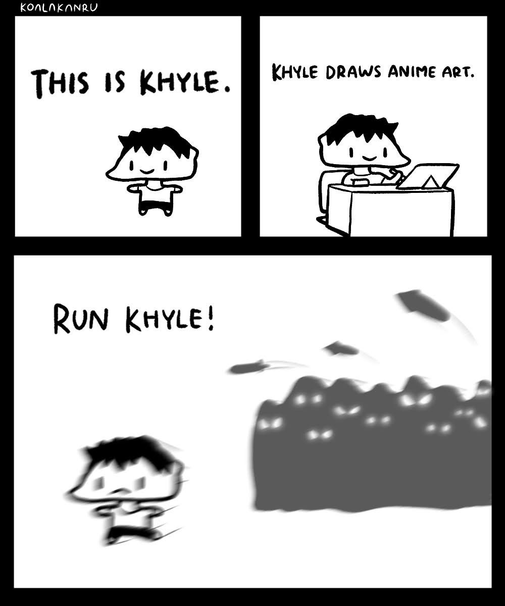 KOALAKANRU THIS IS KHYLE. RUN KHYLE! KHYLE DRAWS ANIME ART.