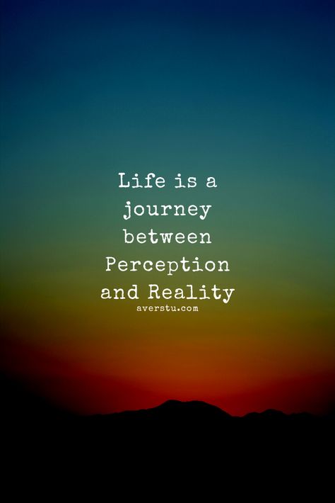 Life is a journey between Perception and Reality Meaningful Quotes On Life, Birthday Niece, Happy Birthday Niece, Quotes On Life, Life Is A Journey, Quotable Quotes, Inspiring Quotes About Life, Inspiring Quotes, Meaningful Quotes