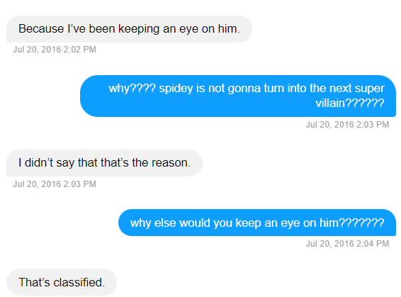 Peter asks why Tony is keeping tabs on Tony to which Tony responds that it's classified.