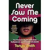 Never Saw Me Coming: How I Outsmarted the FBI and the Entire Banking System―and Pocketed $40 Million