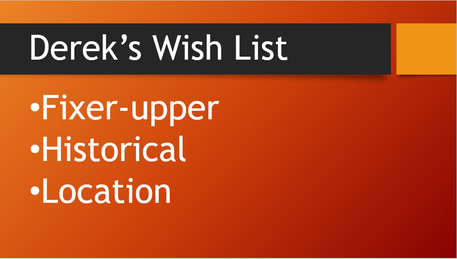 Derek's wish list: Fixer-upper, Historical, Location