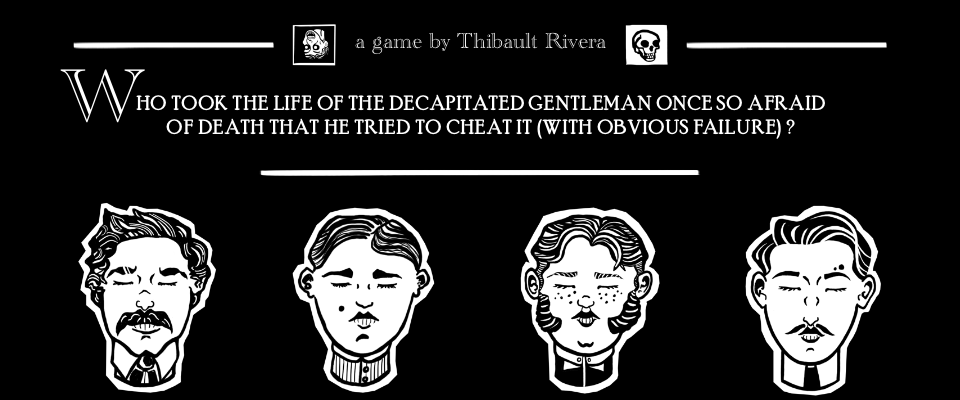 Who Took the Life of the Decapitated Gentleman once so Afraid of Death that He Tried to Cheat It ?