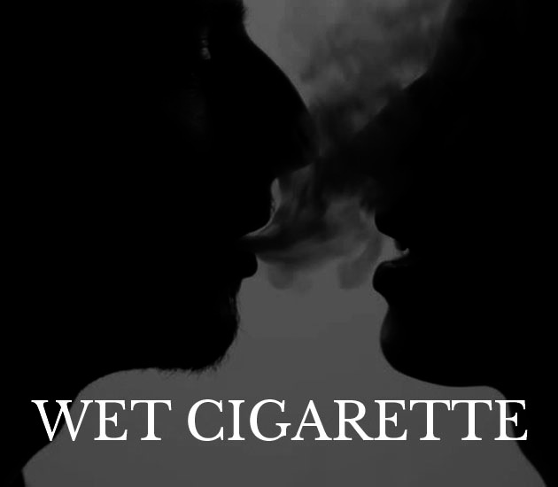 WET CIGARETTE