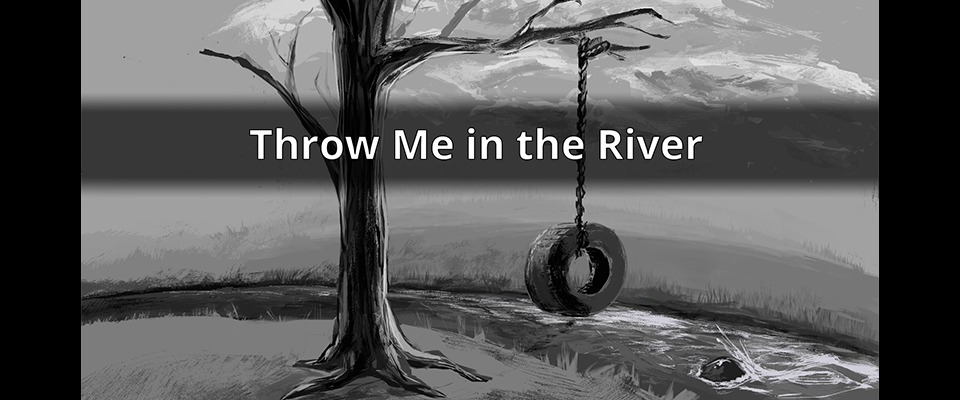 Throw Me in the River