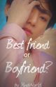 Best friend or Boyfriend? // J.Jk FF  by LeyTinyy