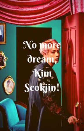 No more dream, Kim Seokjin! [Reader x Jin] by KaddarinKirey