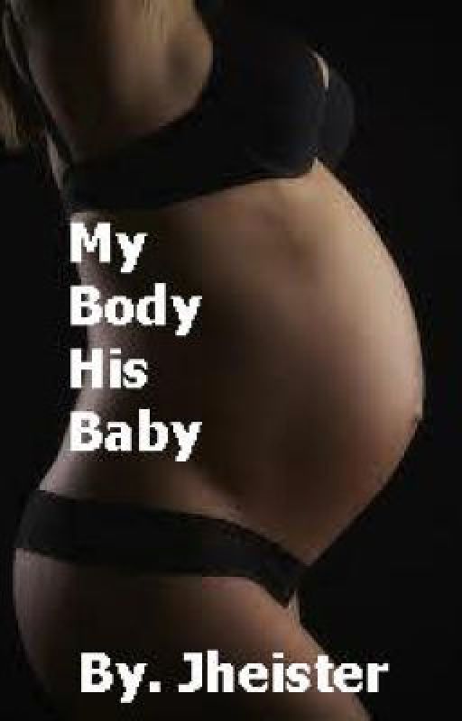 My Body His Baby Wattpadprize14 by MissyJ31