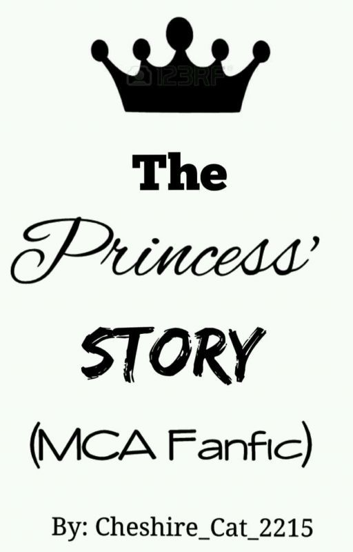 The Princess' Story. (MCA Fanfic) by Cheshire_Cat_2215