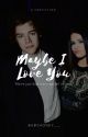 Maybe I Love you | h.s. by babyhoney___