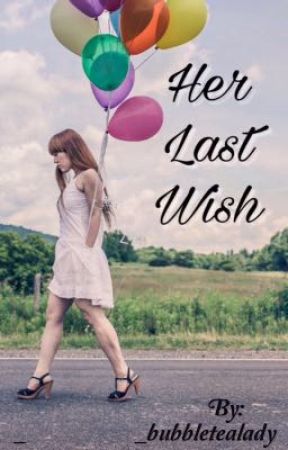 Her Last Wish (One Shot) by _bubbletealady