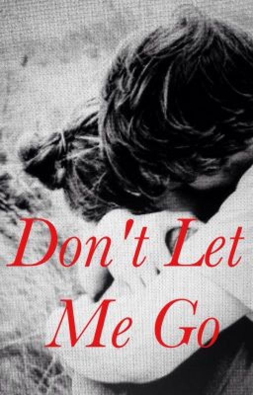 Don't Let Me Go by lizzyhaverty