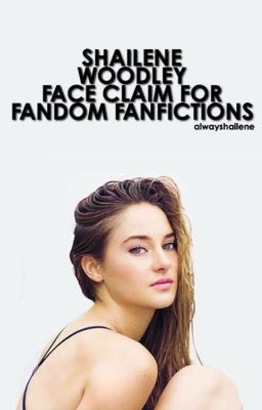 Shailene Woodley for your Face Claim by alwayshailene