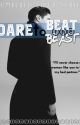 Dare to beat the beast (COMPLETED) by iamyourlovelywriter