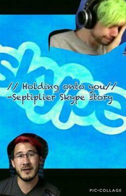 //Holding onto you//-Septiplier Skype story  cover