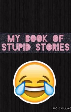 My Book of Stupid Stories! by tropical_pineapple1