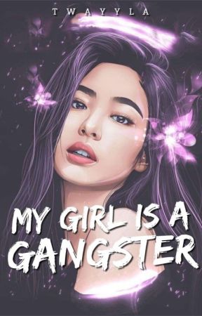 My Girl Is A Gangster ➵ 𝐂𝐎𝐌𝐏𝐋𝐄𝐓𝐄𝐃 by twayyla