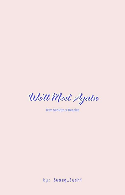 We'll Meet Again [ Jin x Reader ] by Swaeg_Sushi