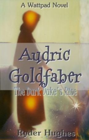 Audric Goldfaber: The Dark Duke's Rise by oceansalt_