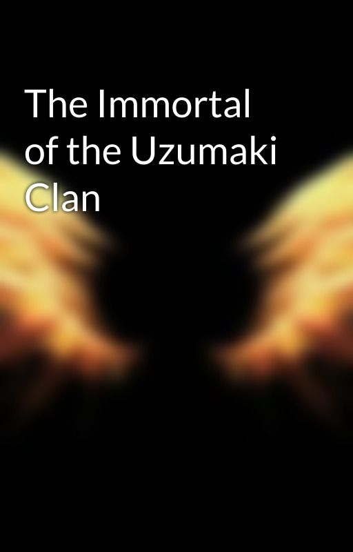 The Immortal of the Uzumaki Clan by SeventhEclipse