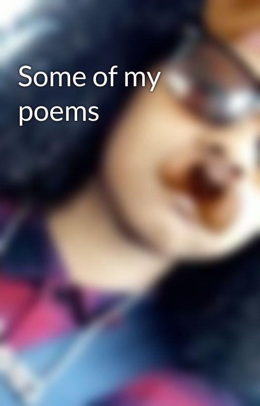 Some of my poems by DuhItsKawaiiWaffles